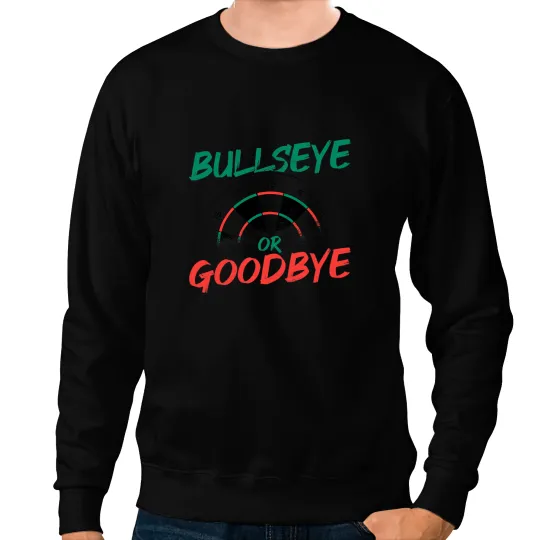 Bullseye Or Goodbye Dart Player Darts Darting Dartboard 2 Sweatshirts