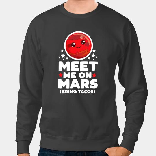 Astronomy Lover Meet Me on Mars Bring Tacos Kawaii Planet Space Astronomy Sweatshirts