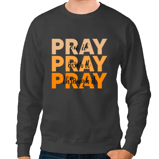 Leukemia Survivor Pray On It Pray Over It Pray Through It God Leukemia Cancer Sweatshirts