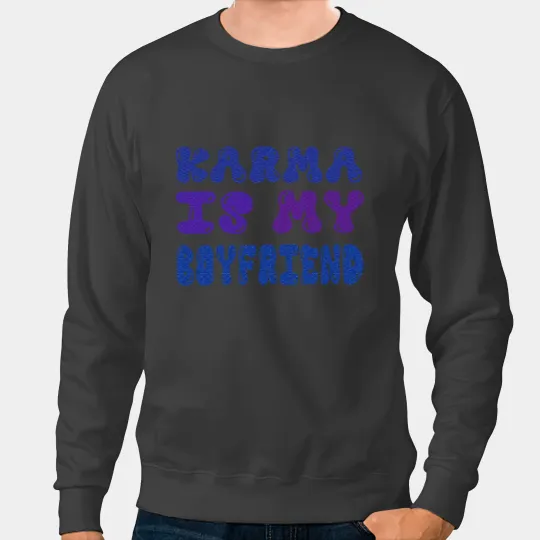 Karma Is My Boyfriend Funny Sarcastic Trendy Womens Mens 1 Sweatshirts