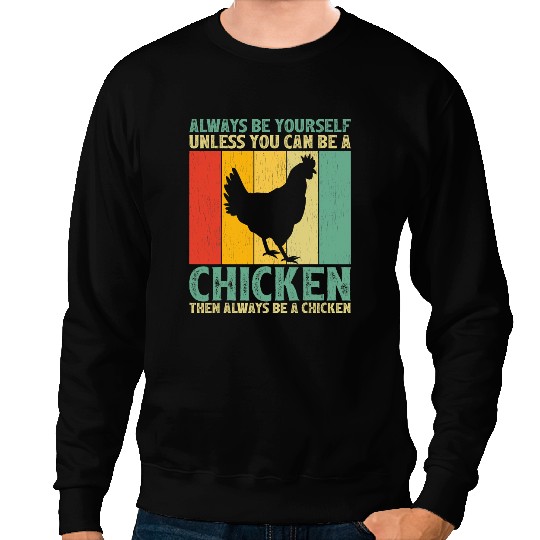 Chicken Poultry vintages Always Be Yourself Unless You Can Be A Chicken 152 Sweatshirts
