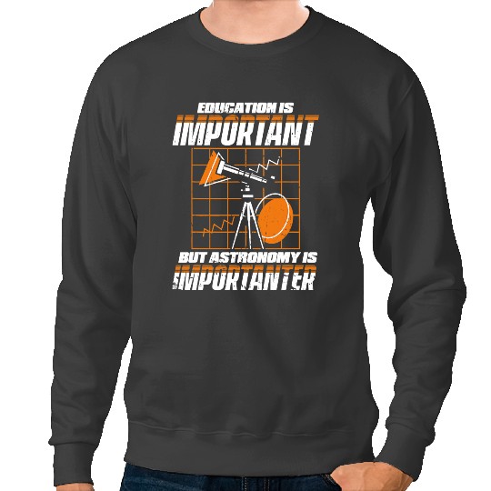 Astronomy Lover Education Is Important But Astronomy Is Importanter 3 Sweatshirts
