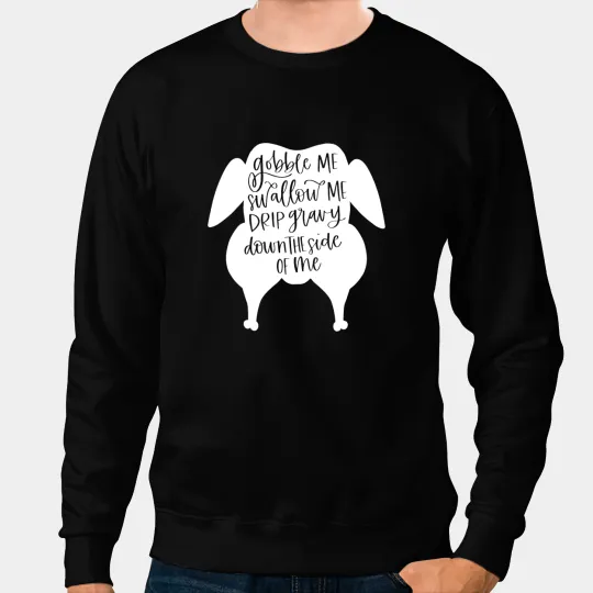Gobble Me Swallow Me Funny Thanksgiving Women Men Kids Sweatshirts