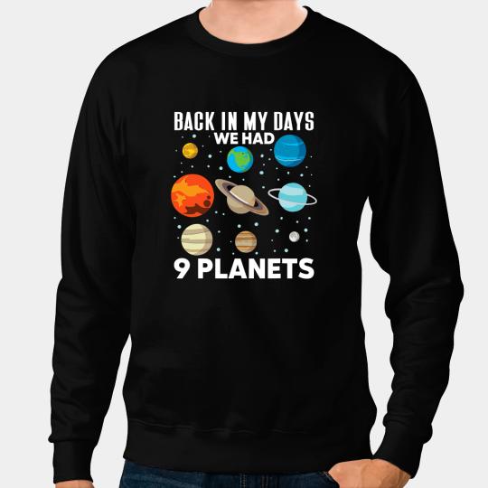 Astronomy Lover Solar System Back In My Days We Had 9 Planets Sweatshirts