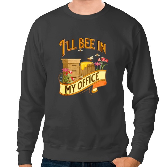 Bee Beekeeping vintages Ill Bee In My Office Beekeeper Beekeeper Sweatshirts