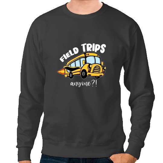 Field Trips Field Trip Anyone Magic School Bus Teacher Sweatshirts