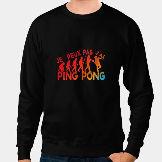 Table Tennis PP Je Peux Pas Je ai Ping Pong Table Tennis Pongist Funny 1 Sweatshirts