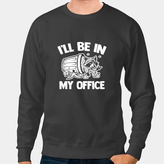 Cats Ill Be In My Office Funny Trash Panda Street Cats Raccoon Sweatshirts