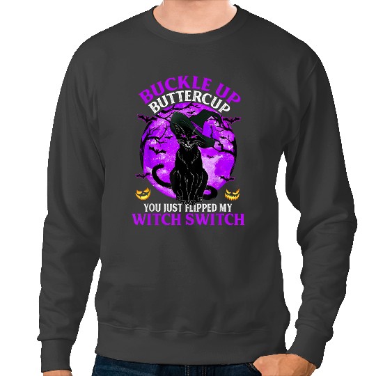 black cats Paws Buckle Up Buttercup You Just Flipped My Witch Switch 79 Sweatshirts