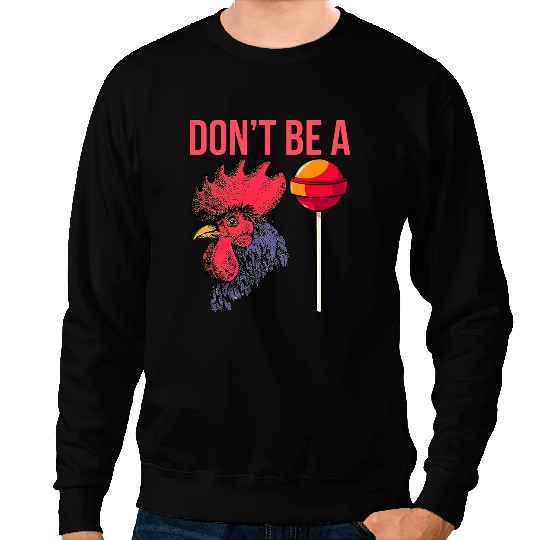 Chicken Poultry Dont Be A Sucker Chicken Lollipop Mens Humor 313 Sweatshirts