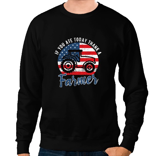 Tractor driving If You Ate Today Thank A Farmer Tractor Farmer Sweatshirts