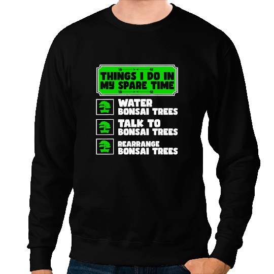 Bonsai Tree Owner Things I Do In My Spare Time Sweatshirts