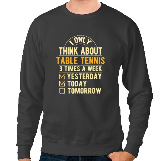 Table Tennis PP I Only Think About Table Tennis Funny Pingpong Humor Sweatshirts