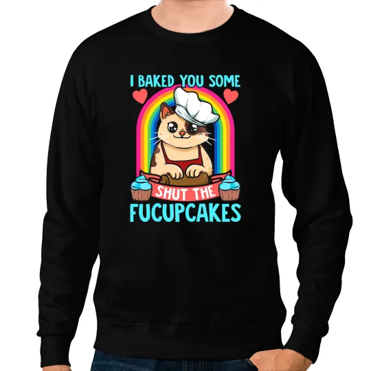 Cat Paws I Baked You Some Shut The Fucupcakes Funny Cat Baker Cooker Sweatshirts