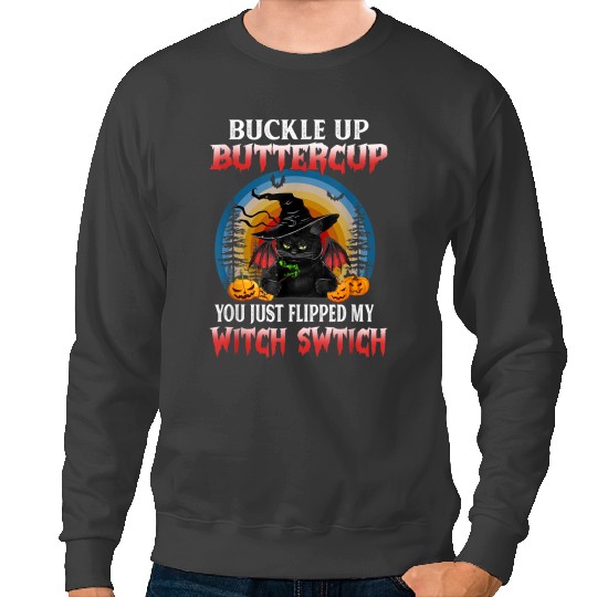 black cats Paws Buckle Up Buttercup You Just Flipped My Witch Switch 192 Sweatshirts