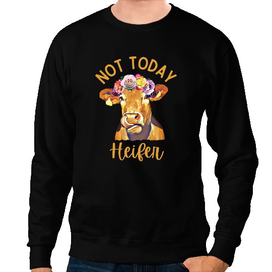 Cattle Cow Not Today Heifer Mens Women Farmer Cow Girl 87 Sweatshirts