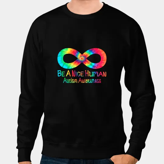Autistic Be A Nice Human Infinity Symbol Tie Dye Sweatshirts