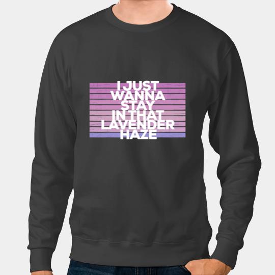 I Just Want To Stay In That Lavender Haze Pop Music Lyrics Sweatshirts