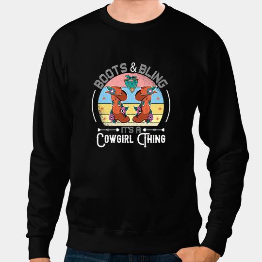 Boots And Bling Its A Cowgirls Thing 1 Sweatshirts