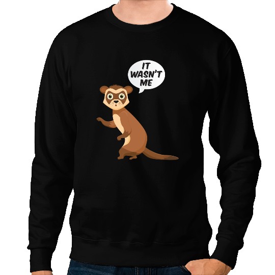 Ferret Gift It Wasnt Me Sneaky Ferrets Weasel Ferret Sweatshirts