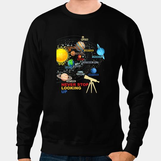 Astronomy Lover Solar System Planets Never Stop Looking Up Astronomy Sweatshirts