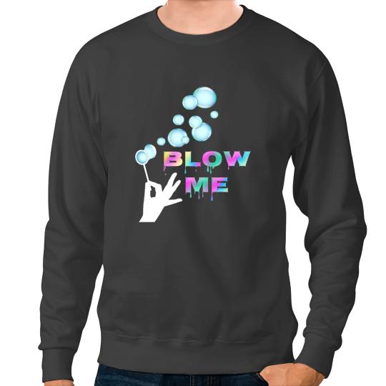 Blow Me Funny Adult Men Women Sexy Blowing Bubbles Image Sweatshirts
