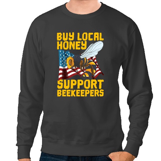 Bee Beekeeping Support Your Local Beekeeper Save Bees Buy Honey from Bee 250 Beekeeper Sweatshirts
