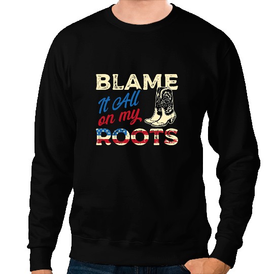 Blame It All On My Roots Country Music Lover Southern Sweatshirts
