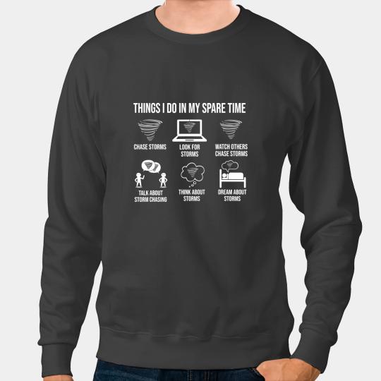 Funny Storm Chasing Tornado Lover Meteorologist Spare Time Sweatshirts