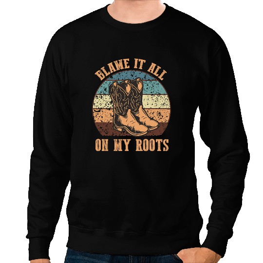 Blame It All On My Roots Funny Country Music Lover Sweatshirts