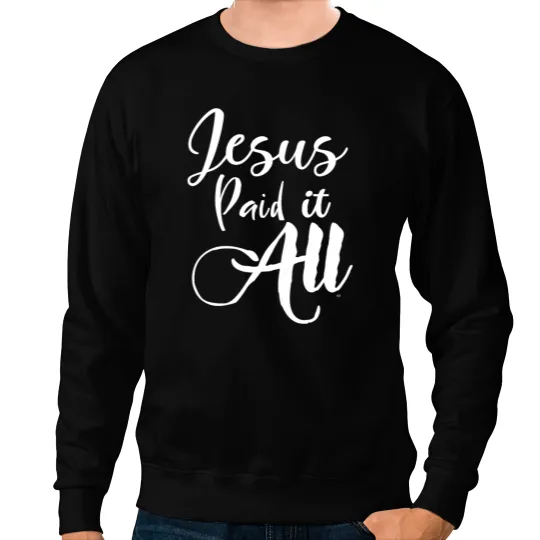 Christian Music Worship Song JESUS PAID IT ALL Sweatshirts