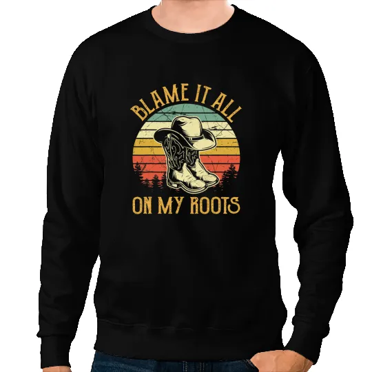 Blame It All On My Roots Country Music Lover Sweatshirts