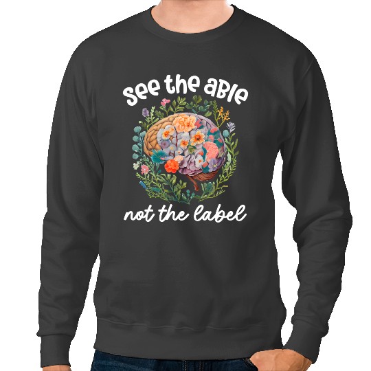 Autistic See the Able Not the Label Neurodiversity Brain Autism ASD 2 Sweatshirts
