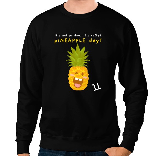 Its Not Pi Day Its Called pineapples Day Funny Pi Day Sweatshirts