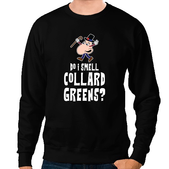 Do I Smell Collard Greens Angry Nosy Nose Sweatshirts