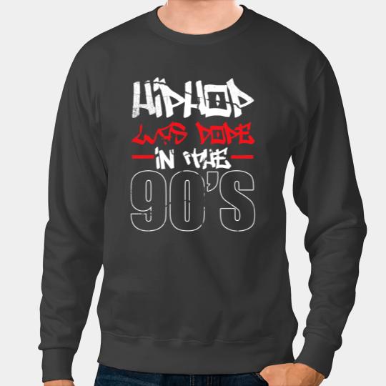 Hip Hop Was Dope In The 90s Rap Music Graffiti Rapper Sweatshirts
