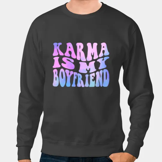 Karma Is My Boyfriend Funny Saying Sarcastic Novelty Music Sweatshirts