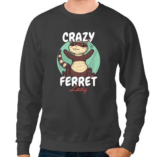 Ferret Gift crazys Ferret Lady Weasel Ferret Sweatshirts