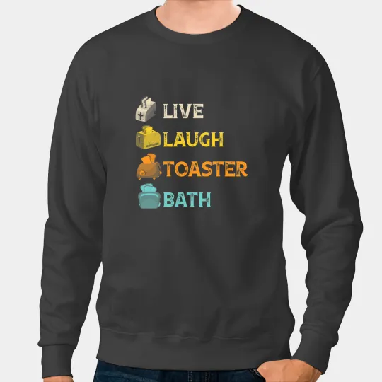 Funny Saying Live Laugh Toaster Bath Inspirational Quote Sweatshirts