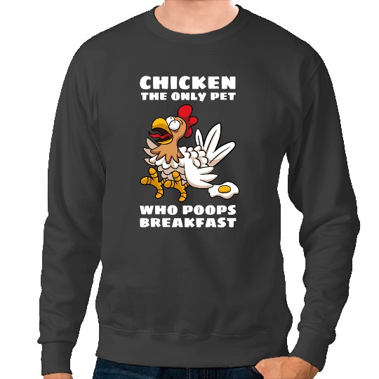 Chicken Poultry The Only Pet Who Poops Breakfast Fried Egg Humor 224 Sweatshirts