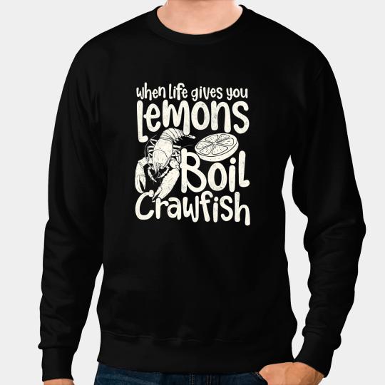 Crawfishs When Life Gives You Lemon then Boil Crawfish Crayfish Sweatshirts