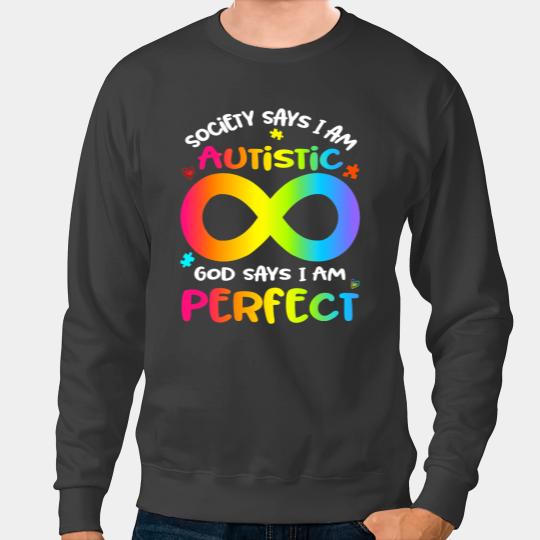 Autistic Society Says Im Autistic God Says Im Perfect Autism Month Sweatshirts