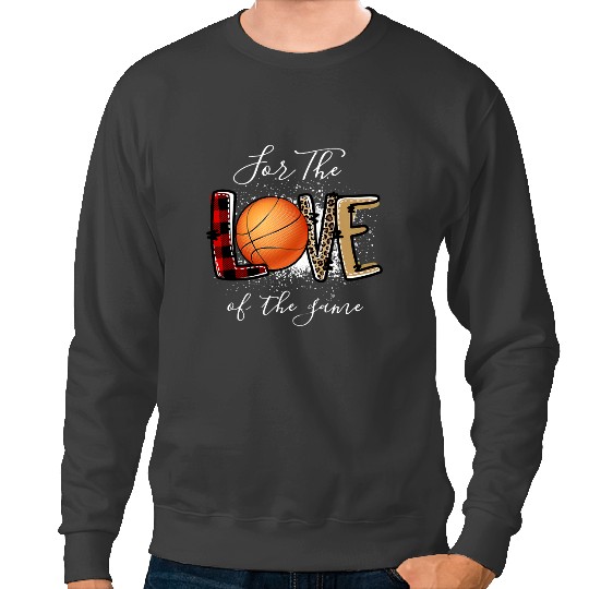 Basketball Gift Coachs For The Love Of The Basketball Funny I Love Basketball 121 Sweatshirts