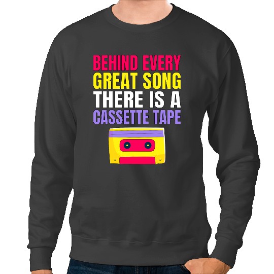 Behind Every Great Song There Is A Cassette Tape Sweatshirts