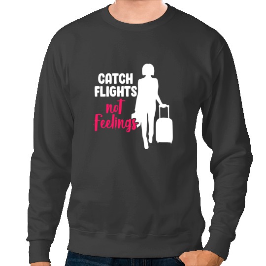 Catch Flights Not Feelings Funny Sarcastic Woman Holiday Sweatshirts
