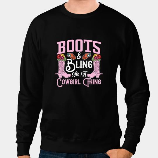 Boots And Bling Its A Cowgirls Thing Funny Country Music Sweatshirts