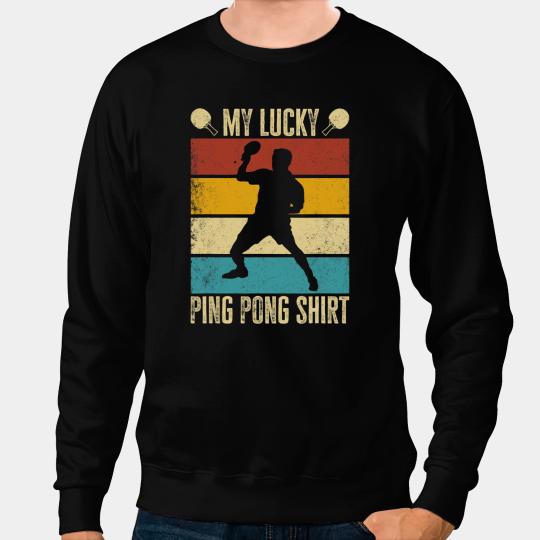 Table Tennis PP My Lucky Ping Pong . Funny Table Tennis Player Sweatshirts