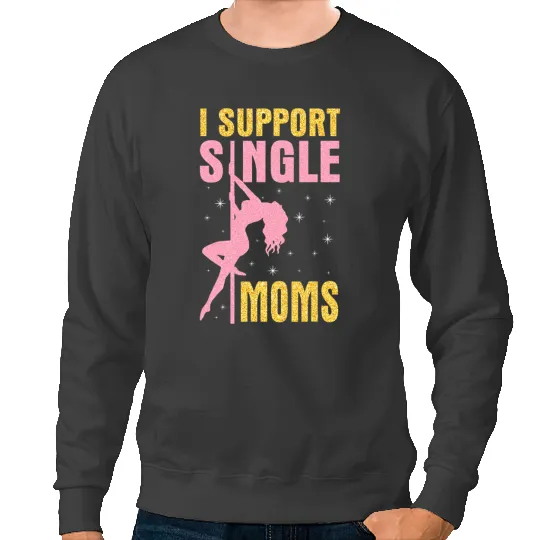 I Support Single Moms Funny Pole Dancing Dancer Sweatshirts