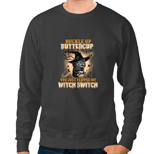 black cats Paws Buckle Up Buttercup You Just Flipped My Witch Switch 33 Sweatshirts