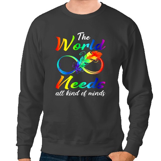 Autistic The World Needs All Kinds Of Minds Autism Neurodiversity Sweatshirts